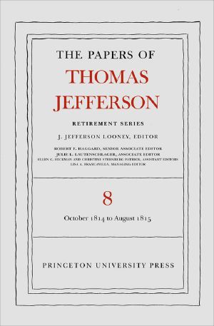 [The Papers of Thomas Jefferson, Retirement Series 01] • The Papers of Thomas Jefferson, October 1814 to Agust 1815